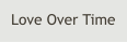 Love Over Time
